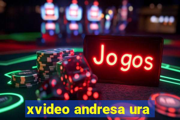 xvideo andresa ura